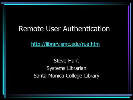Remote User Authentication Steve Hunt Systems Librarian Santa Monica College Library