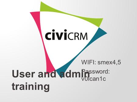 User and admin training WIFI: smex4,5 Password: v0lcan1c.
