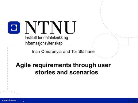 TDT 4242 Inah Omoronyia and Tor Stålhane Agile requirements through user stories and scenarios TDT 4242 Institutt for datateknikk og informasjonsvitenskap.