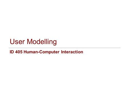 User Modelling ID 405 Human-Computer Interaction.