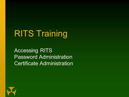 RITS Training Accessing RITS Password Administration Certificate Administration.