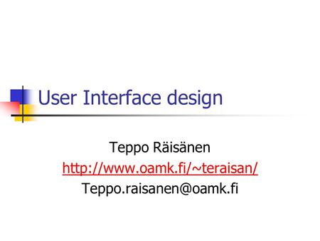 User Interface design Teppo Räisänen