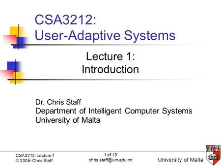 1 of 13 CSA3212: Lecture 1 © 2005- Chris Staff Click to edit Master subtitle style University of Malta Dr. Chris Staff Department.