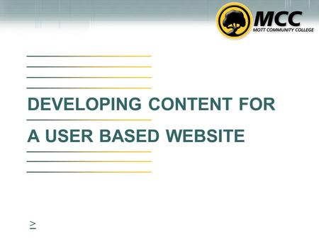 DEVELOPING CONTENT FOR A USER BASED WEBSITE >. CONTENT DEVELOPMENT Thinking Web It’s the anticipation of the user need that is the key to a truly functional.