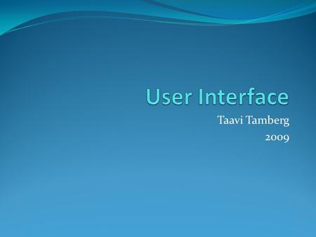 Taavi Tamberg 2009. What is screen? Device User Interface Information Service Innovation.