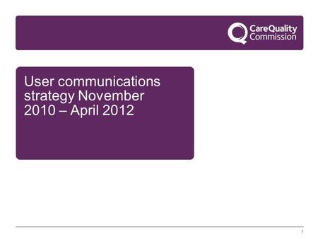 1 User communications strategy November 2010 – April 2012.
