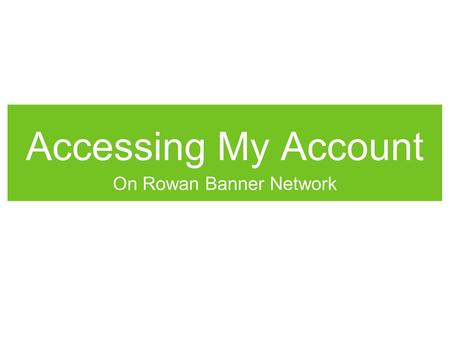 Accessing My Account On Rowan Banner Network. Step #1 - www.rowan.edu.