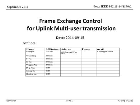 Doc.: IEEE 802.11-14/1190r2 September 2014 Submission Kaiying Lv (ZTE) Frame Exchange Control for Uplink Multi-user transmission Slide 1 Date: 2014-09-15.