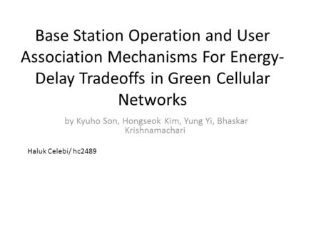 Base Station Operation and User Association Mechanisms For Energy- Delay Tradeoffs in Green Cellular Networks by Kyuho Son, Hongseok Kim, Yung Yi, Bhaskar.