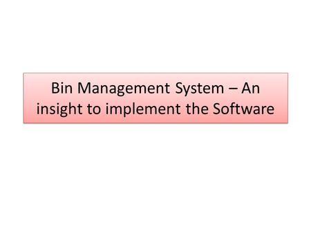 Bin Management System – An insight to implement the Software.