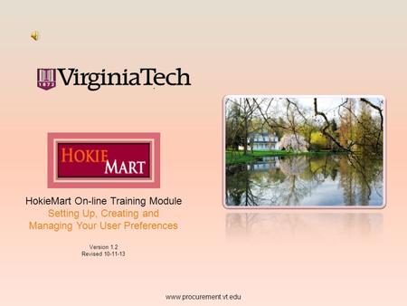 HokieMart On-line Training Module Setting Up, Creating and Managing Your User Preferences Version 1.2 Revised 10-11-13 www.procurement.vt.edu.