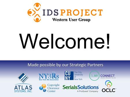 Made possible by our Strategic Partners Welcome! Western User Group.