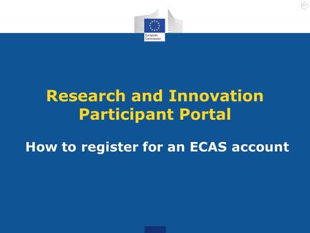 Research and Innovation Participant Portal How to register for an ECAS account NEXT.