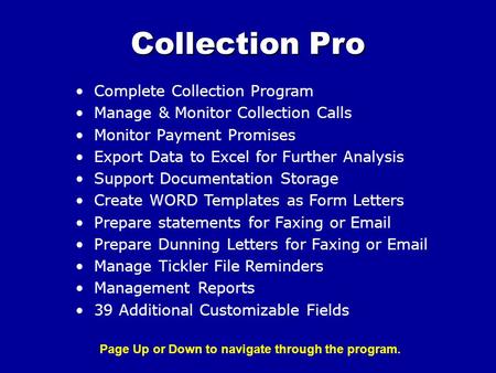Complete Collection Program Manage & Monitor Collection Calls Monitor Payment Promises Export Data to Excel for Further Analysis Support Documentation.