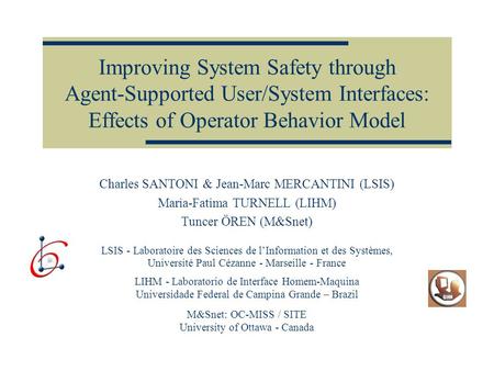 Improving System Safety through Agent-Supported User/System Interfaces: Effects of Operator Behavior Model Charles SANTONI & Jean-Marc MERCANTINI (LSIS)