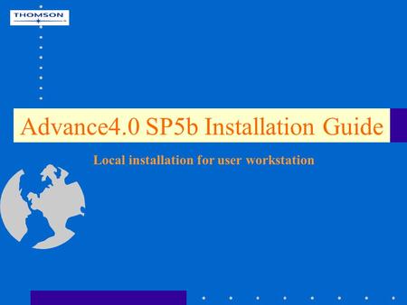 Advance4.0 SP5b Installation Guide Local installation for user workstation.