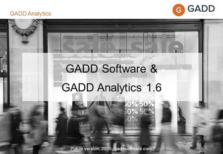 Page 1 GADD Software & GADD Analytics 1.6 Public version, 2015, gaddsoftware.com GADD Analytics.