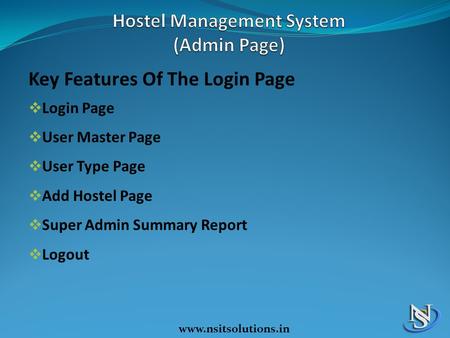 Www.nsitsolutions.in Key Features Of The Login Page  Login Page  User Master Page  User Type Page  Add Hostel Page  Super Admin Summary Report  Logout.