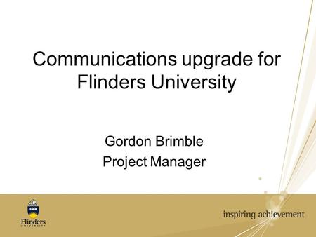 Communications upgrade for Flinders University Gordon Brimble Project Manager.