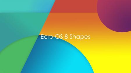 Ecro OS 8 Shapes. Install Ecro OS 8 Fresh Installation Upgrade PC This option is currently not available in this version of Ecro OS.