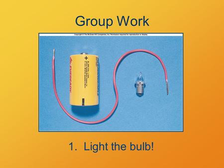 Group Work 1. Light the bulb!. Electric Current Effects of moving charges.