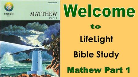 Welcome to LifeLight Bible Study Mathew Part 1.