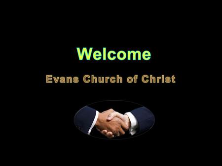 Welcome Evans Church of Christ.