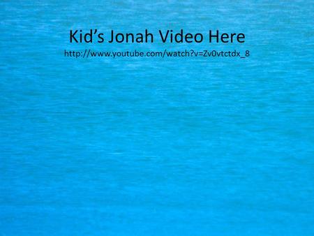 Kid’s Jonah Video Here