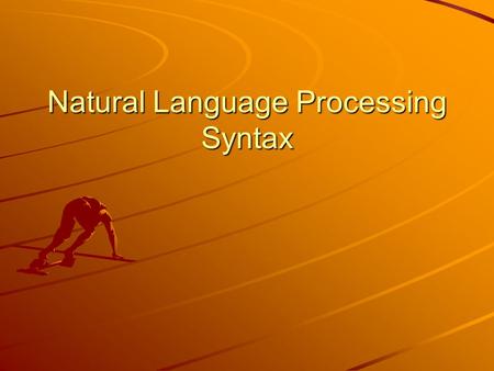 Natural Language Processing Syntax. Syntactic structure John likes Mary PN VtVt NP VP S DetPNVtVt NP VP S Every man likes Mary Noun.