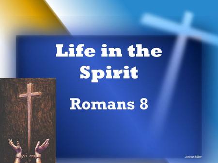 Life in the Spirit Romans 8. Leading to Romans 8 1:1 - 3:20 – All have sinned 3:21 - 4:25 – Justification has always been by faith 5:1-21 – Our justification.