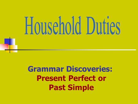 Grammar Discoveries: Present Perfect or Past Simple.