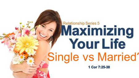 Maximizing Your Life Single vs Married? Relationship Series 5