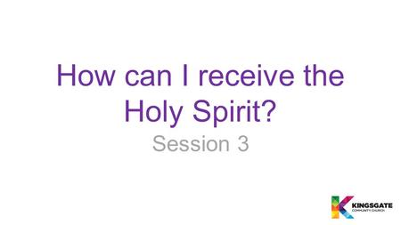 How can I receive the Holy Spirit? Session 3. Receiving the Gift.