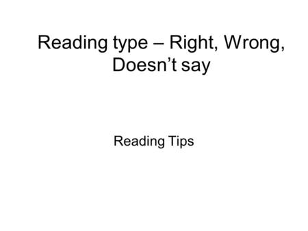Reading type – Right, Wrong, Doesn’t say