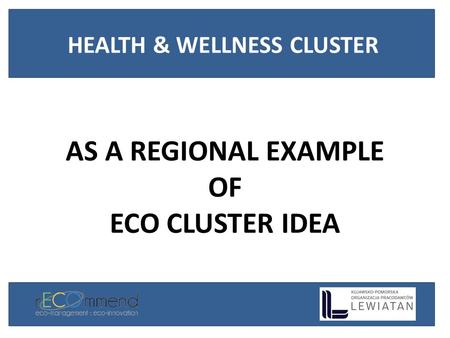 AS A REGIONAL EXAMPLE OF ECO CLUSTER IDEA HEALTH & WELLNESS CLUSTER.