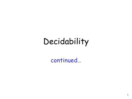 1 Decidability continued…. 2 Theorem: For a recursively enumerable language it is undecidable to determine whether is finite Proof: We will reduce the.
