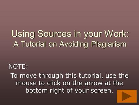 Using Sources in your Work: A Tutorial on Avoiding Plagiarism