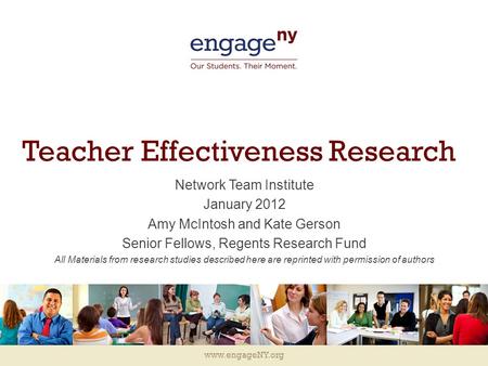 Www.engageNY.org Teacher Effectiveness Research Network Team Institute January 2012 Amy McIntosh and Kate Gerson Senior Fellows, Regents Research Fund.