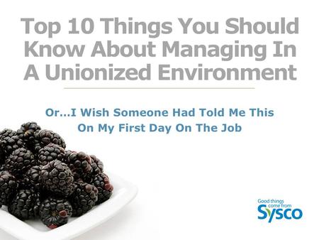 Top 10 Things You Should Know About Managing In A Unionized Environment Or…I Wish Someone Had Told Me This On My First Day On The Job.