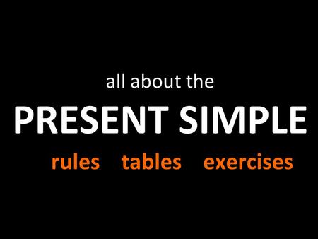 all about the PRESENT SIMPLE rules tables exercises