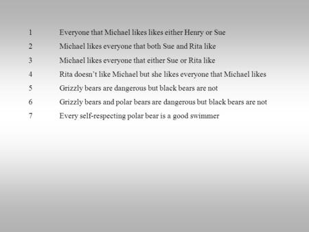 1Everyone that Michael likes likes either Henry or Sue 2Michael likes everyone that both Sue and Rita like 3Michael likes everyone that either Sue or Rita.