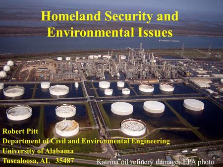 Homeland Security and Environmental Issues Robert Pitt Department of Civil and Environmental Engineering University of Alabama Tuscaloosa, AL 35487 Katrina.