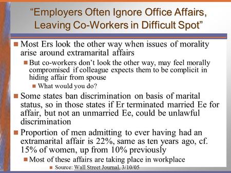 “Employers Often Ignore Office Affairs, Leaving Co-Workers in Difficult Spot” Most Ers look the other way when issues of morality arise around extramarital.