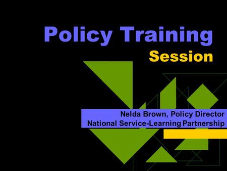 Policy Training Session Nelda Brown, Policy Director National Service-Learning Partnership.