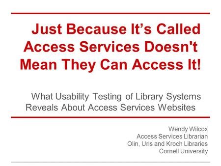 Just Because It’s Called Access Services Doesn't Mean They Can Access It! What Usability Testing of Library Systems Reveals About Access Services Websites.