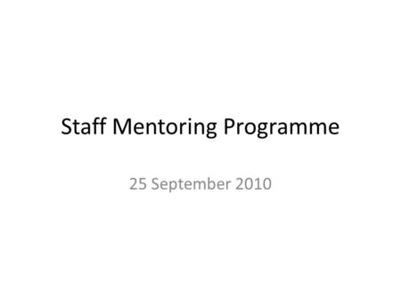 Staff Mentoring Programme 25 September 2010. Content Origins of programme Roles The mentoring ‘contract’ ‘What ifs’ Measures of success Next steps.
