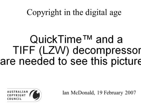 Copyright in the digital age Ian McDonald, 19 February 2007.