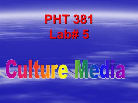 PHT 381 Lab# 5 Culture Media.