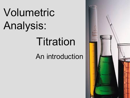 Volumetric Analysis: Titration