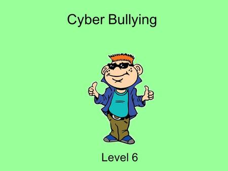 Cyber Bullying Level 6.